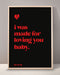 I Was Made For Loving You Print