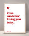 I Was Made For Loving You Print