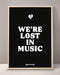 We're Lost In Music Print