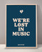 We're Lost In Music Print