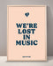 We're Lost In Music Print