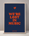 We're Lost In Music Print