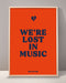 We're Lost In Music Print