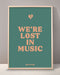 We're Lost In Music Print