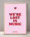 We're Lost In Music Print