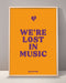 We're Lost In Music Print