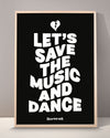 Let's Save The Music And Dance Print