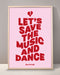 Let's Save The Music And Dance Print