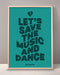 Let's Save The Music And Dance Print