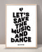 Let's Save The Music And Dance Print