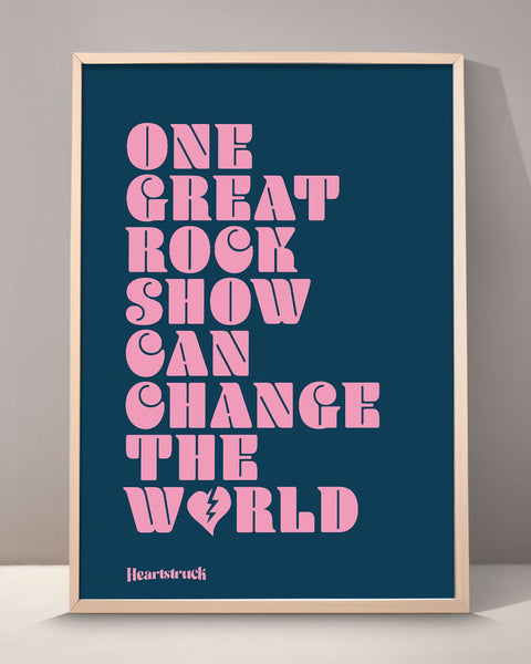 One Great Rock Show Can Change The World Print