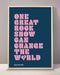 One Great Rock Show Can Change The World Print