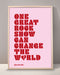 One Great Rock Show Can Change The World Print