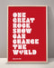 One Great Rock Show Can Change The World Print