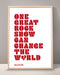 One Great Rock Show Can Change The World Print