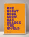 One Great Rock Show Can Change The World Print