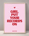 Girl Put Your Records On Print