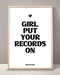 Girl Put Your Records On Print