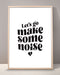 Let's Go Make Some Noise Print