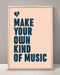 Make Your Own Kind Of Music Print