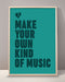 Make Your Own Kind Of Music Print